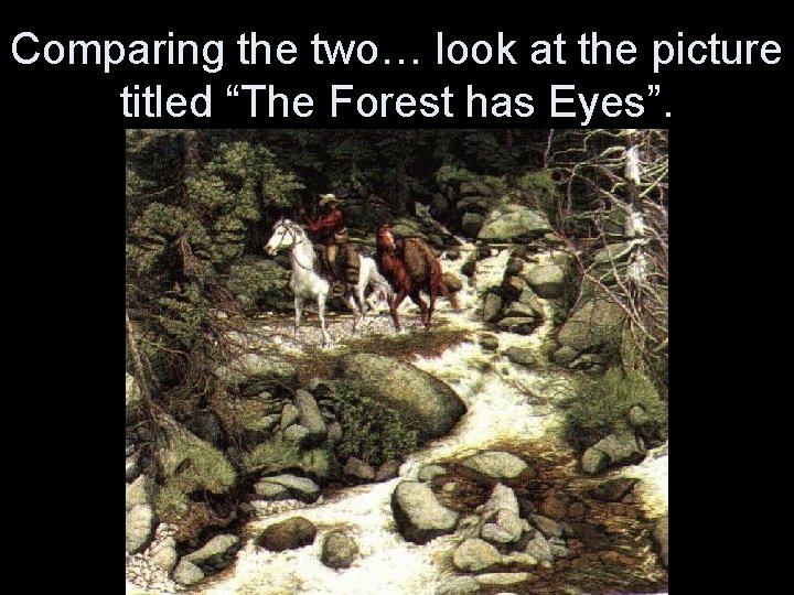 Comparing the two… look at the picture titled “The Forest has Eyes”. 