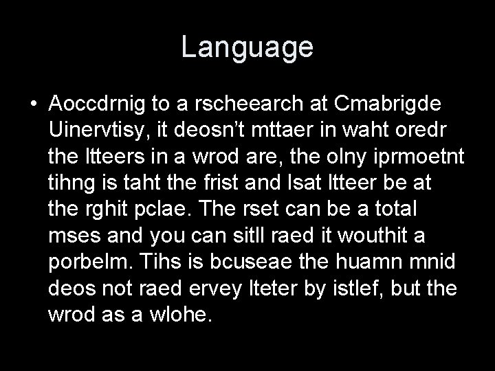 Language • Aoccdrnig to a rscheearch at Cmabrigde Uinervtisy, it deosn’t mttaer in waht
