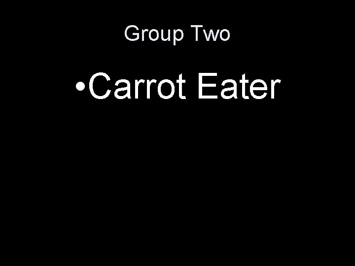 Group Two • Carrot Eater 