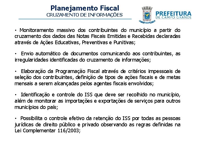 Planejamento Fiscal CRUZAMENTO DE INFORMAÇÕES • Monitoramento massivo dos contribuintes do município a partir