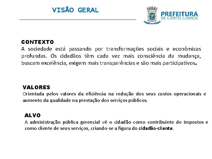 VISÃO GERAL CONTEXTO A sociedade está passando por transformações sociais e econômicas profundas. Os