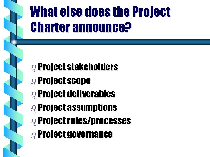 What else does the Project Charter announce? b Project stakeholders b Project scope b