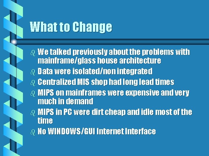 What to Change b We talked previously about the problems with mainframe/glass house architecture