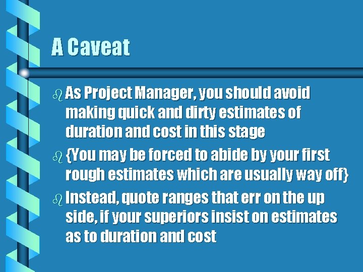 A Caveat b As Project Manager, you should avoid making quick and dirty estimates