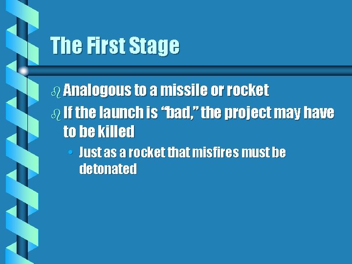 The First Stage b Analogous to a missile or rocket b If the launch