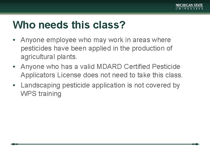 Who needs this class? • Anyone employee who may work in areas where pesticides