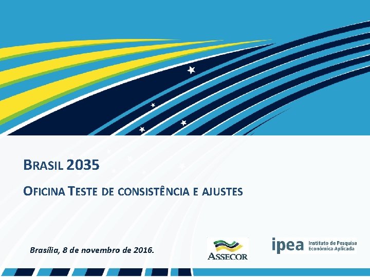 BRASIL 2035 OFICINA TESTE DE CONSISTÊNCIA E AJUSTES Brasília, 8 de novembro de 2016.