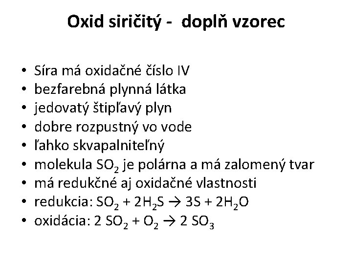 Oxid siričitý - doplň vzorec • • • Síra má oxidačné číslo IV bezfarebná