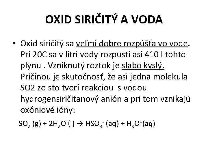 OXID SIRIČITÝ A VODA • Oxid siričitý sa veľmi dobre rozpúšťa vo vode. Pri