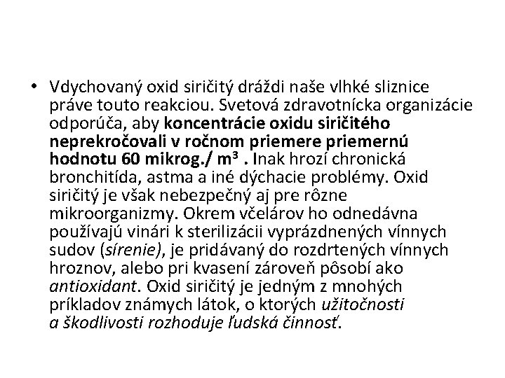  • Vdychovaný oxid siričitý dráždi naše vlhké sliznice práve touto reakciou. Svetová zdravotnícka