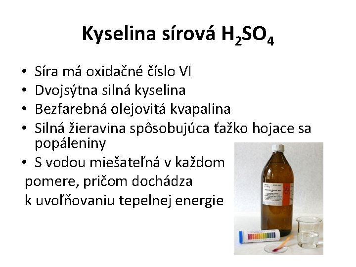 Kyselina sírová H 2 SO 4 Síra má oxidačné číslo VI Dvojsýtna silná kyselina
