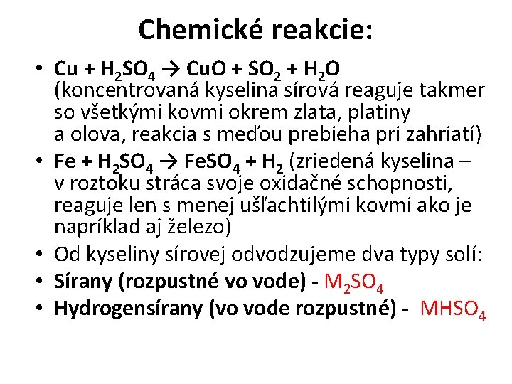 Chemické reakcie: • Cu + H 2 SO 4 → Cu. O + SO