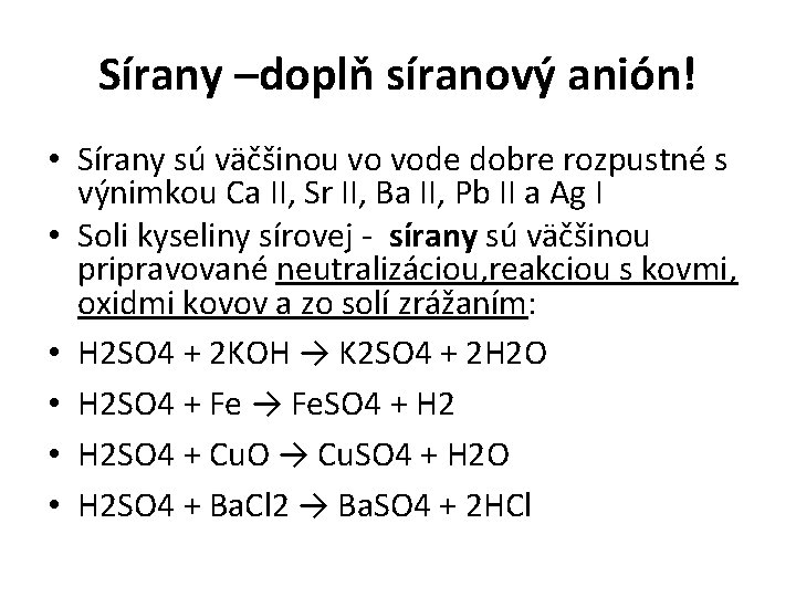 Sírany –doplň síranový anión! • Sírany sú väčšinou vo vode dobre rozpustné s výnimkou