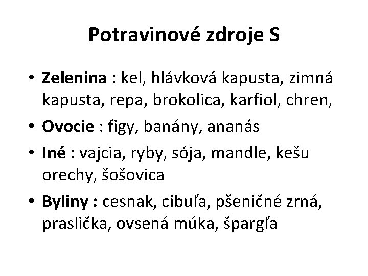 Potravinové zdroje S • Zelenina : kel, hlávková kapusta, zimná kapusta, repa, brokolica, karfiol,