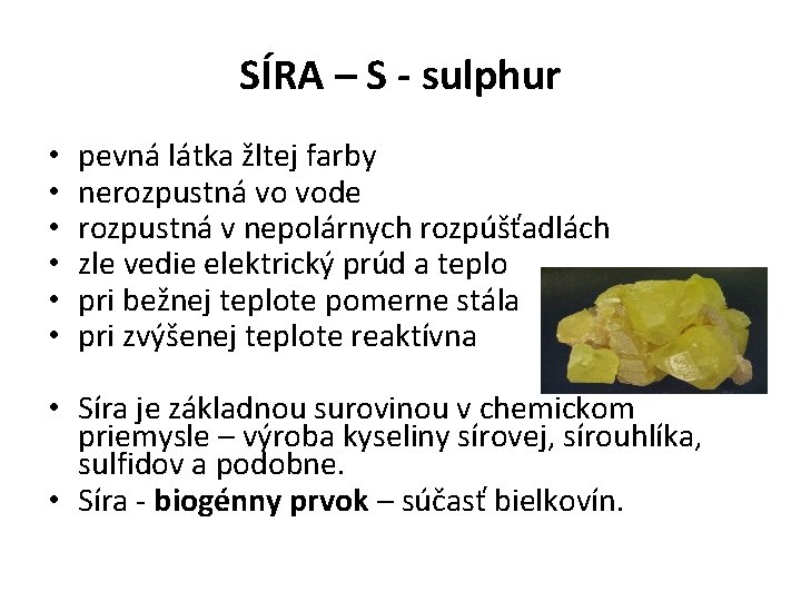 SÍRA – S - sulphur • • • pevná látka žltej farby nerozpustná vo