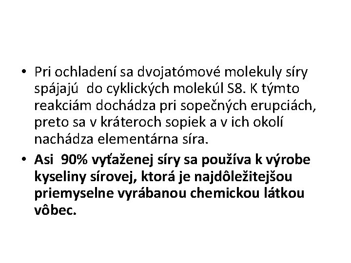  • Pri ochladení sa dvojatómové molekuly síry spájajú do cyklických molekúl S 8.