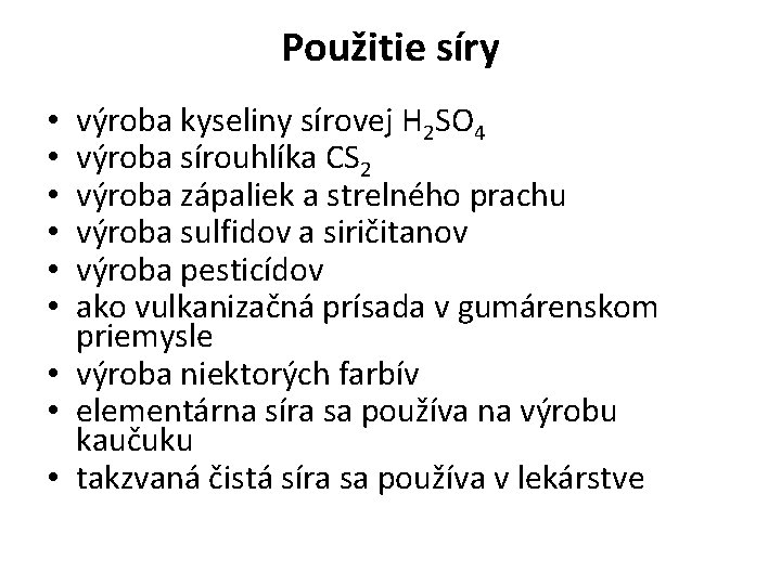 Použitie síry výroba kyseliny sírovej H 2 SO 4 výroba sírouhlíka CS 2 výroba