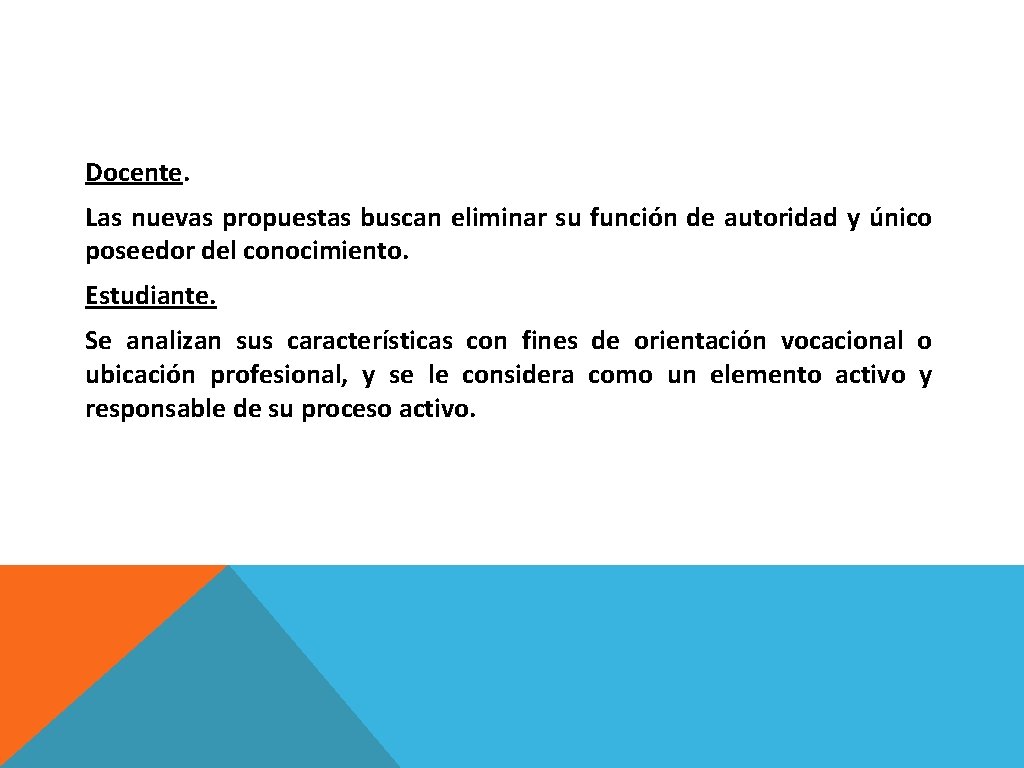 Docente. Las nuevas propuestas buscan eliminar su función de autoridad y único poseedor del