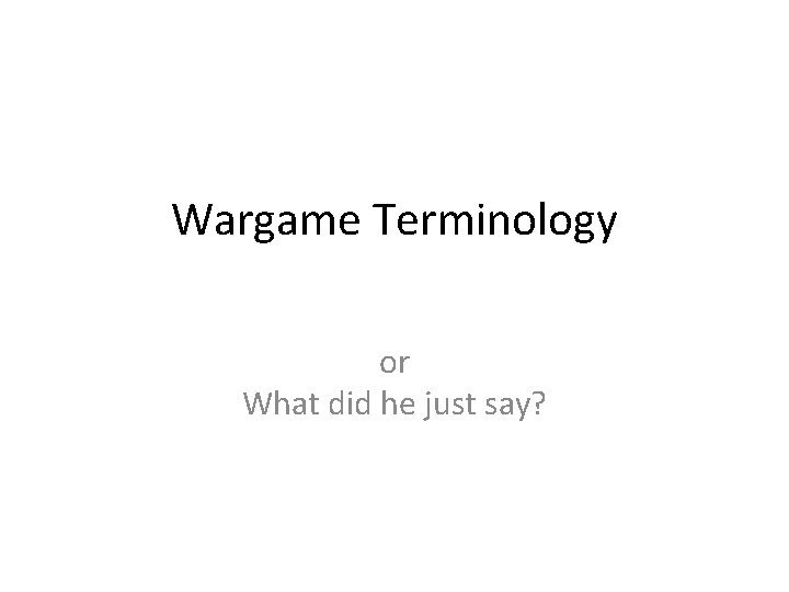 Wargame Terminology or What did he just say? 