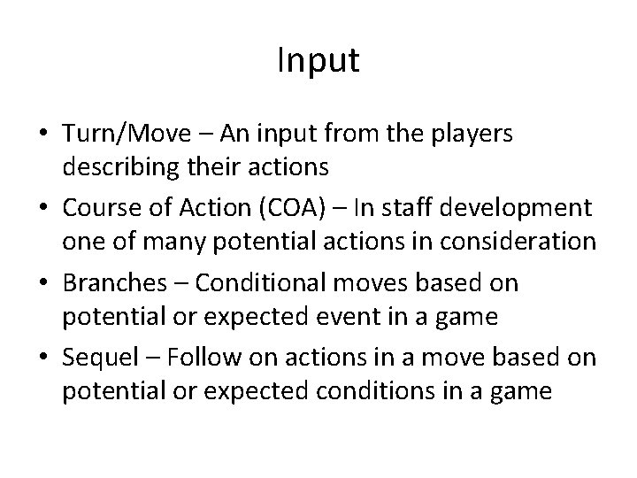 Input • Turn/Move – An input from the players describing their actions • Course