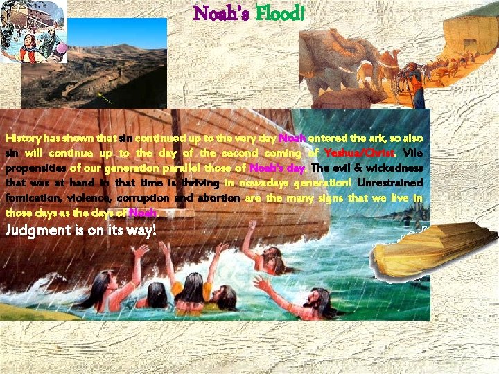 Noah’s Flood! History has shown that sin continued up to the very day Noah