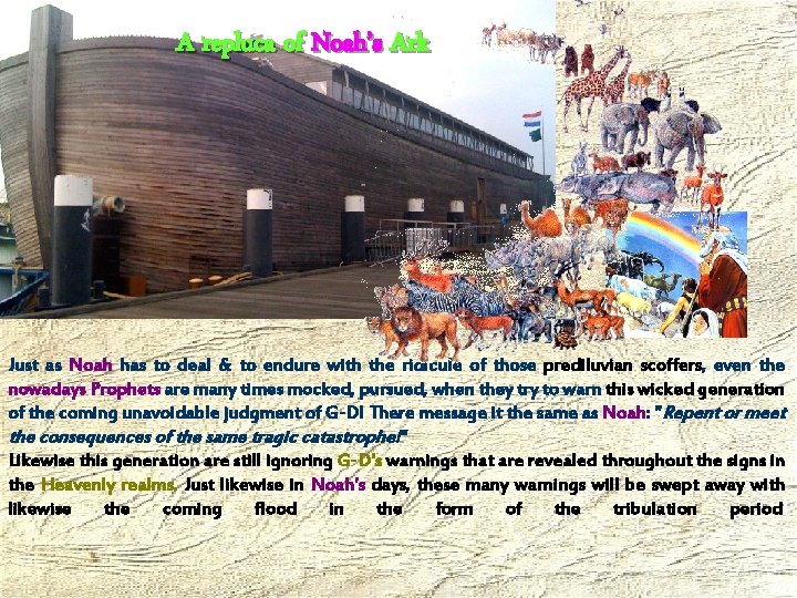 A repluca of Noah’s Ark Just as Noah has to deal & to endure