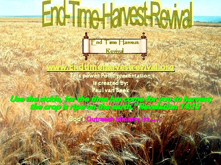 www. Endtimeharvestrevival. org This power Point presentation is created by: Paul van Beek Use www. Endtimeharvestrevival. org This power Point presentation is created by: Paul van Beek Use
