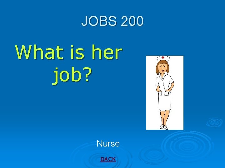 JOBS 200 What is her job? Nurse BACK 