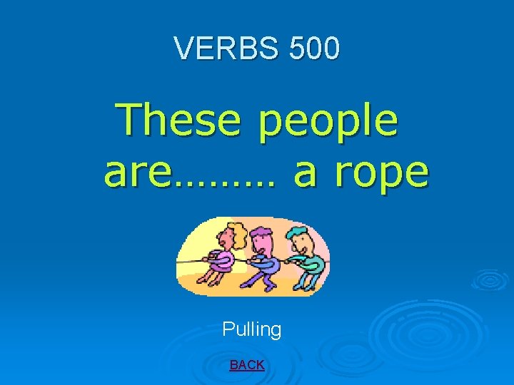 VERBS 500 These people are……… a rope Pulling BACK 