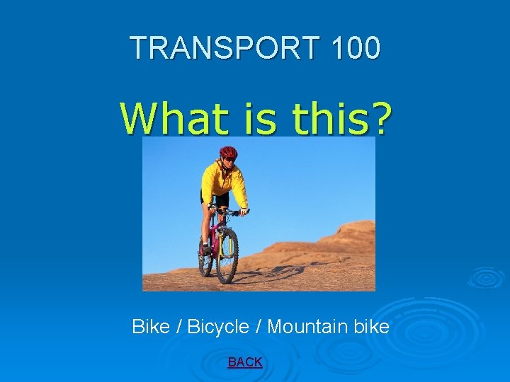 TRANSPORT 100 What is this? Bike / Bicycle / Mountain bike BACK 