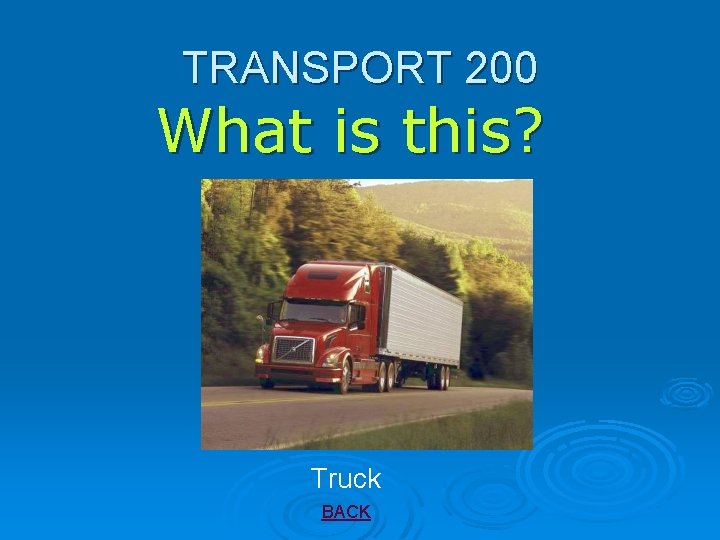 TRANSPORT 200 What is this? Truck BACK 