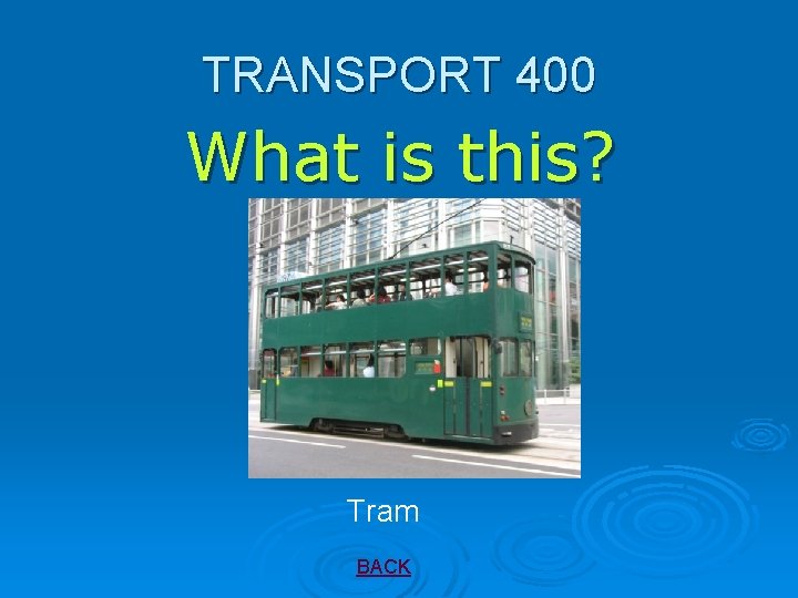 TRANSPORT 400 What is this? Tram BACK 