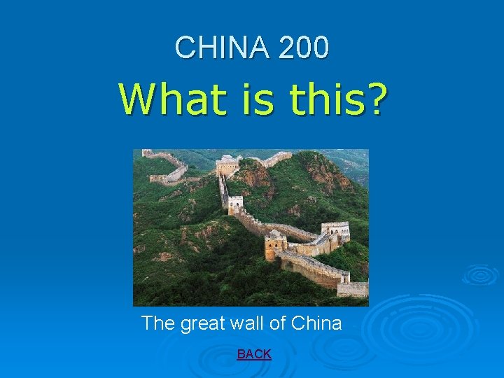 CHINA 200 What is this? The great wall of China BACK 