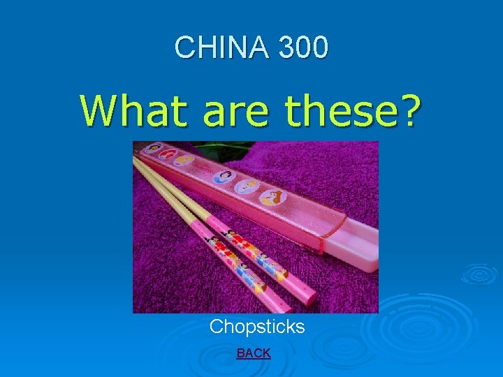 CHINA 300 What are these? Chopsticks BACK 