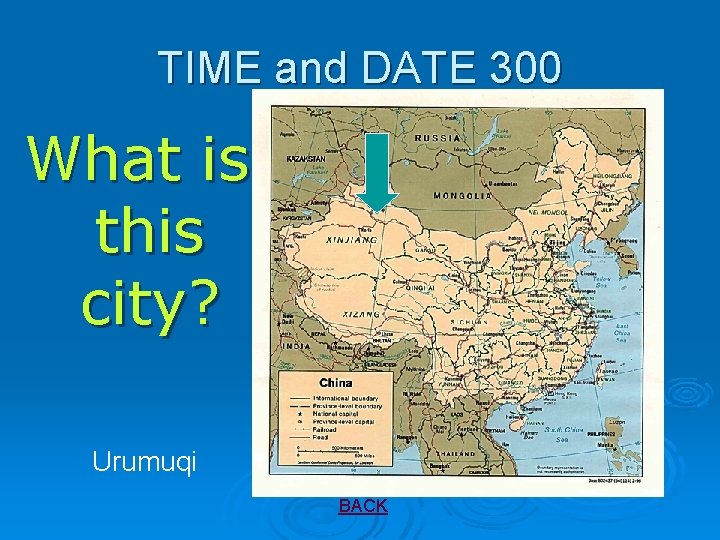 TIME and DATE 300 What is this city? Urumuqi BACK 