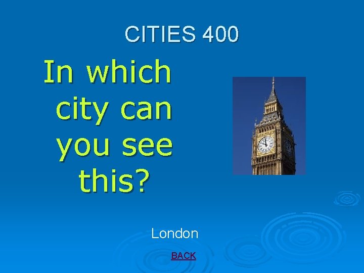 CITIES 400 In which city can you see this? London BACK 