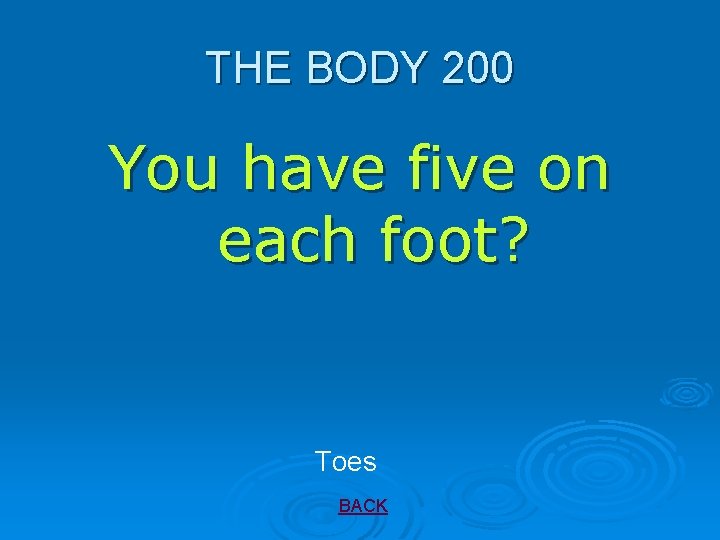 THE BODY 200 You have five on each foot? Toes BACK 