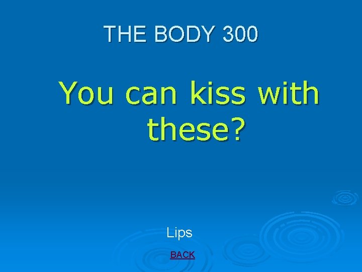 THE BODY 300 You can kiss with these? Lips BACK 