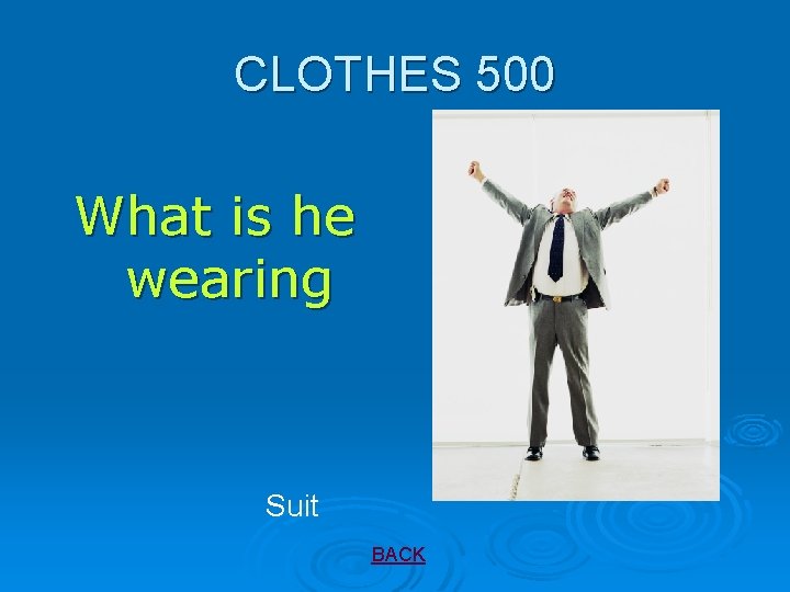 CLOTHES 500 What is he wearing Suit BACK 