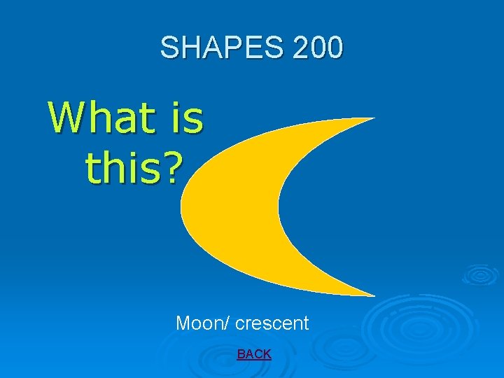 SHAPES 200 What is this? Moon/ crescent BACK 