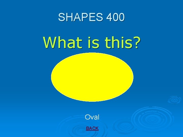 SHAPES 400 What is this? Oval BACK 