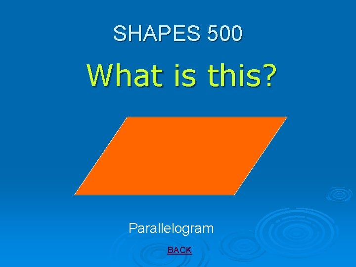 SHAPES 500 What is this? Parallelogram BACK 