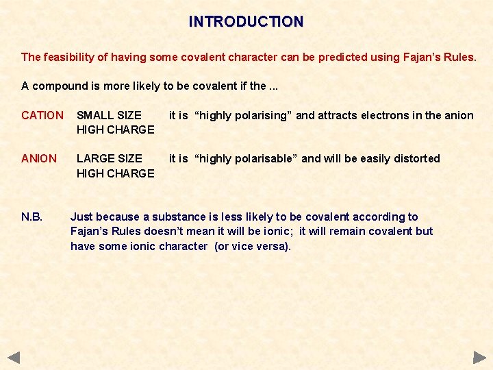 INTRODUCTION The feasibility of having some covalent character can be predicted using Fajan’s Rules.
