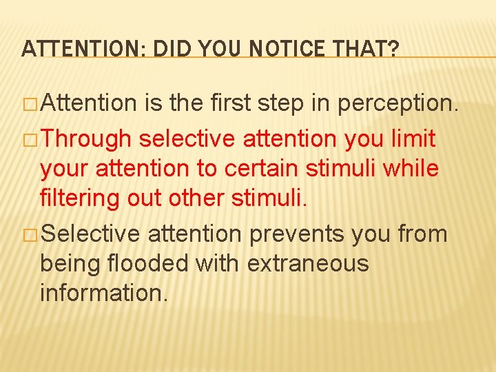 ATTENTION: DID YOU NOTICE THAT? � Attention is the first step in perception. �