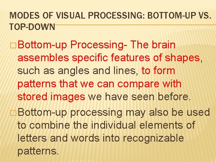 MODES OF VISUAL PROCESSING: BOTTOM-UP VS. TOP-DOWN � Bottom-up Processing- The brain assembles specific