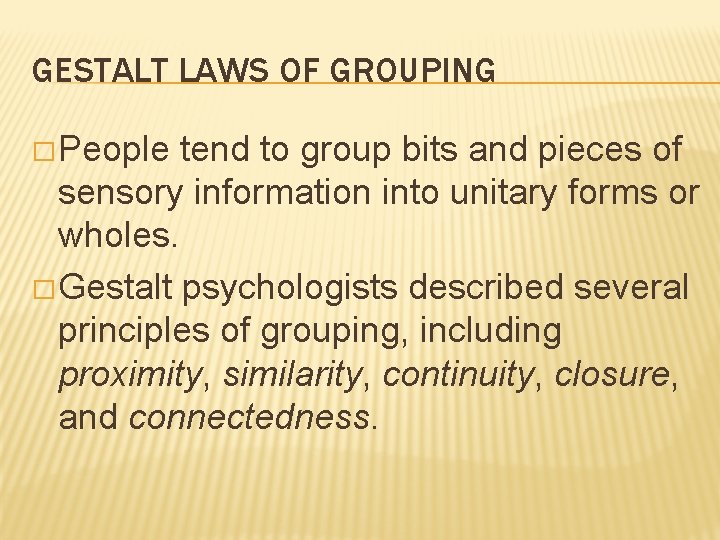 GESTALT LAWS OF GROUPING � People tend to group bits and pieces of sensory