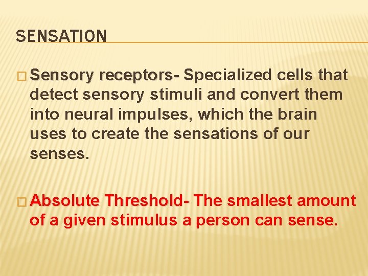 SENSATION � Sensory receptors- Specialized cells that detect sensory stimuli and convert them into