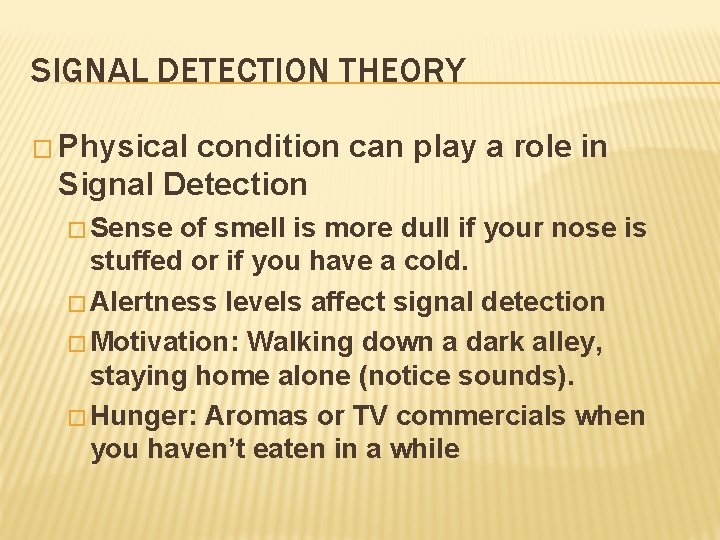 SIGNAL DETECTION THEORY � Physical condition can play a role in Signal Detection �