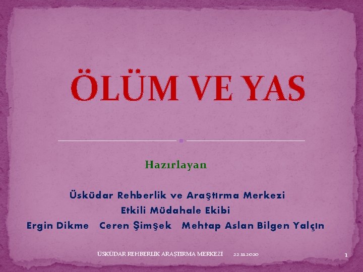 ÖLÜM VE YAS Hazırlayan Üsküdar Rehberlik ve Araştırma Merkezi Etkili Müdahale Ekibi Ergin Dikme