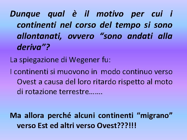 Dunque qual è il motivo per cui i continenti nel corso del tempo si